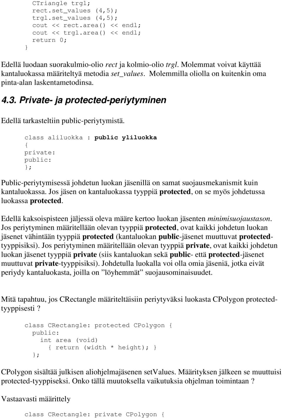 Private- ja protected-periytyminen Edellä tarkasteltiin public-periytymistä.