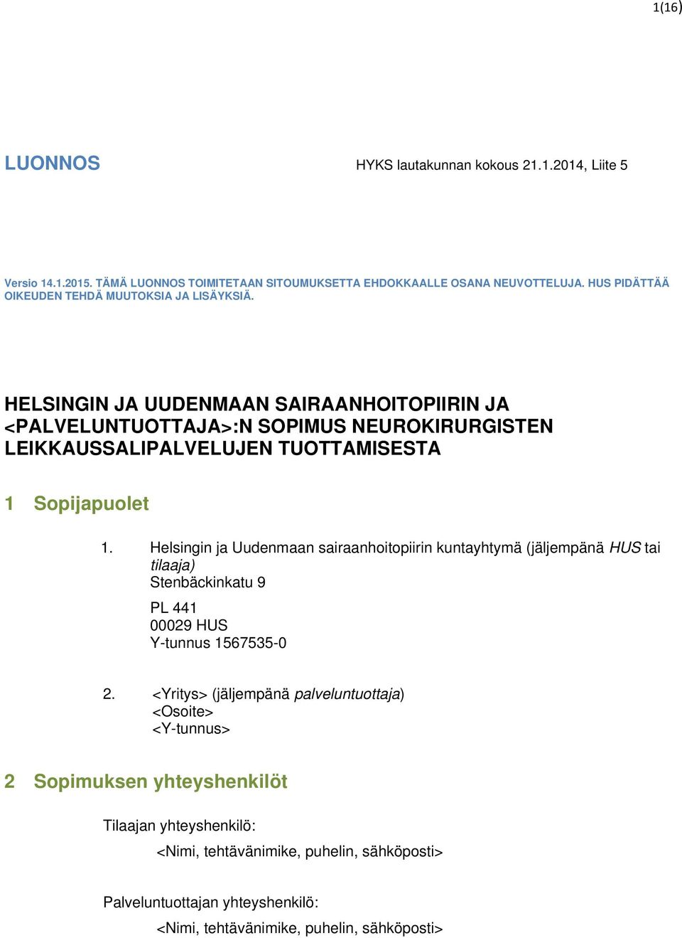 HELSINGIN JA UUDENMAAN SAIRAANHOITOPIIRIN JA <PALVELUNTUOTTAJA>:N SOPIMUS NEUROKIRURGISTEN LEIKKAUSSALIPALVELUJEN TUOTTAMISESTA 1 Sopijapuolet 1.