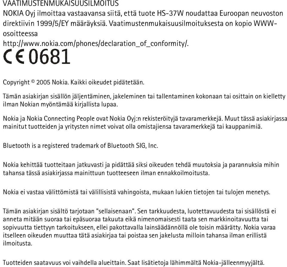 Tämän asiakirjan sisällön jäljentäminen, jakeleminen tai tallentaminen kokonaan tai osittain on kielletty ilman Nokian myöntämää kirjallista lupaa.