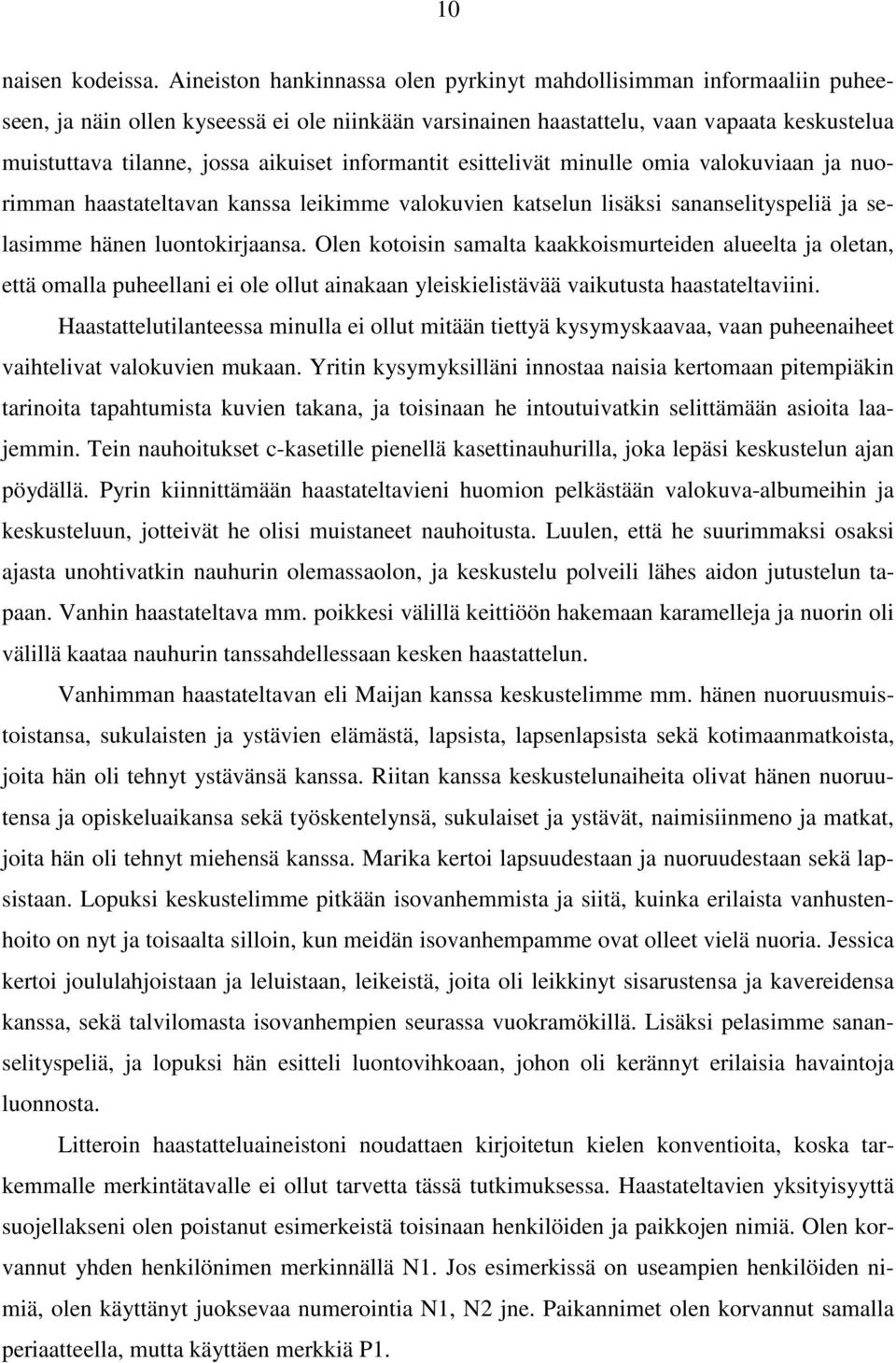 informantit esittelivät minulle omia valokuviaan ja nuorimman haastateltavan kanssa leikimme valokuvien katselun lisäksi sananselityspeliä ja selasimme hänen luontokirjaansa.