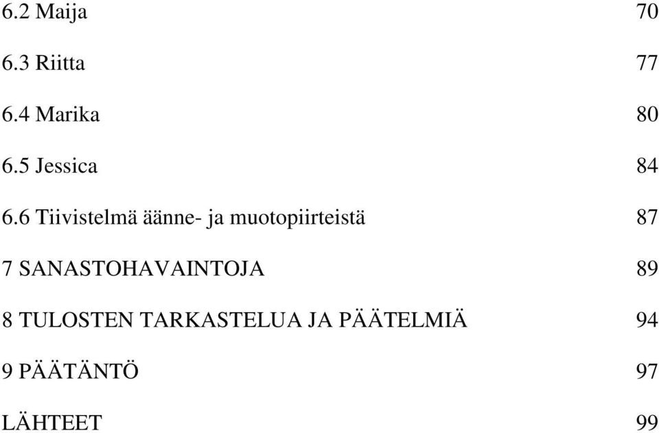 6 Tiivistelmä äänne- ja muotopiirteistä 87 7
