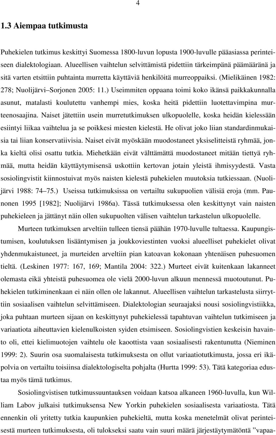 (Mielikäinen 1982: 278; Nuolijärvi Sorjonen 2005: 11.
