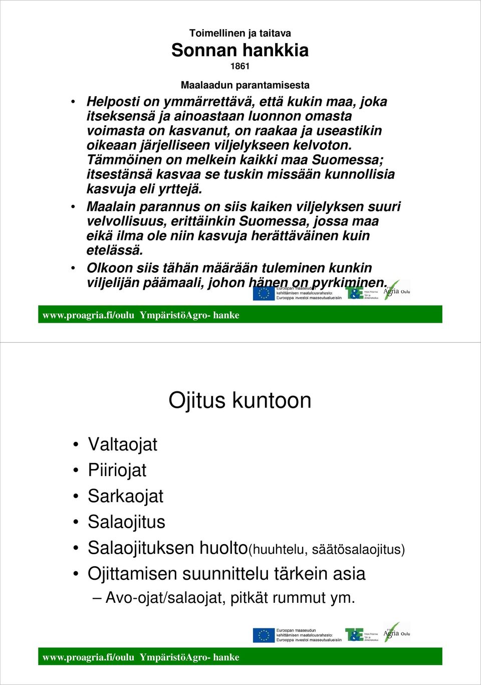 Maalain parannus on siis kaiken viljelyksen suuri velvollisuus, erittäinkin Suomessa, jossa maa eikä ilma ole niin kasvuja herättäväinen kuin etelässä.