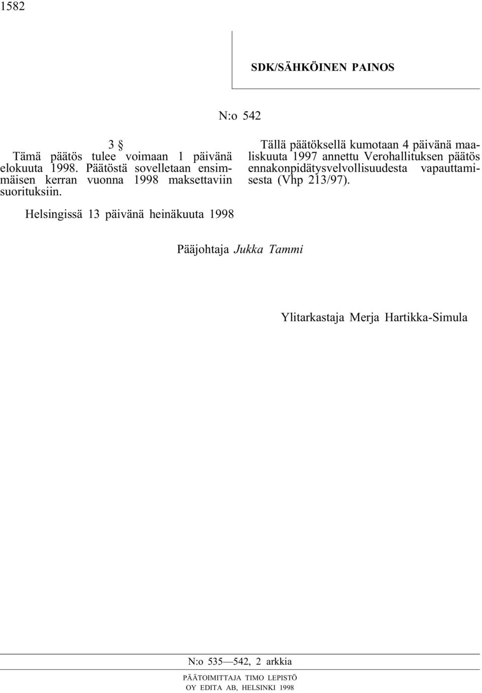 Tällä päätöksellä kumotaan 4 päivänä maaliskuuta 1997 annettu Verohallituksen päätös ennakonpidätysvelvollisuudesta