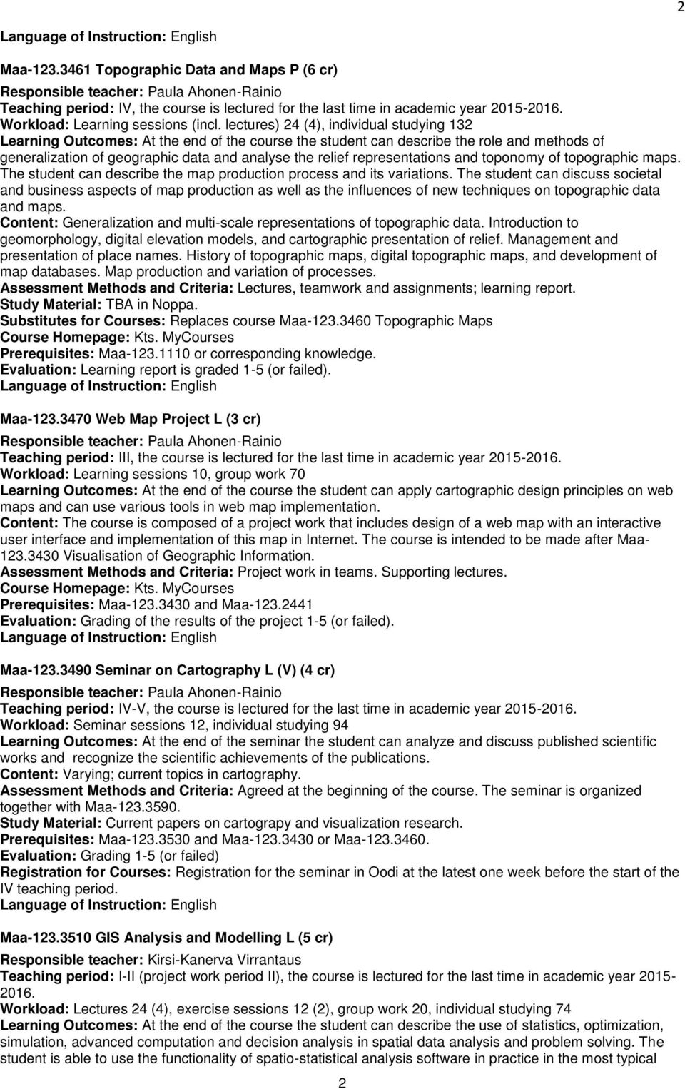 lectures) 24 (4), individual studying 132 Learning Outcomes: At the end of the course the student can describe the role and methods of generalization of geographic data and analyse the relief