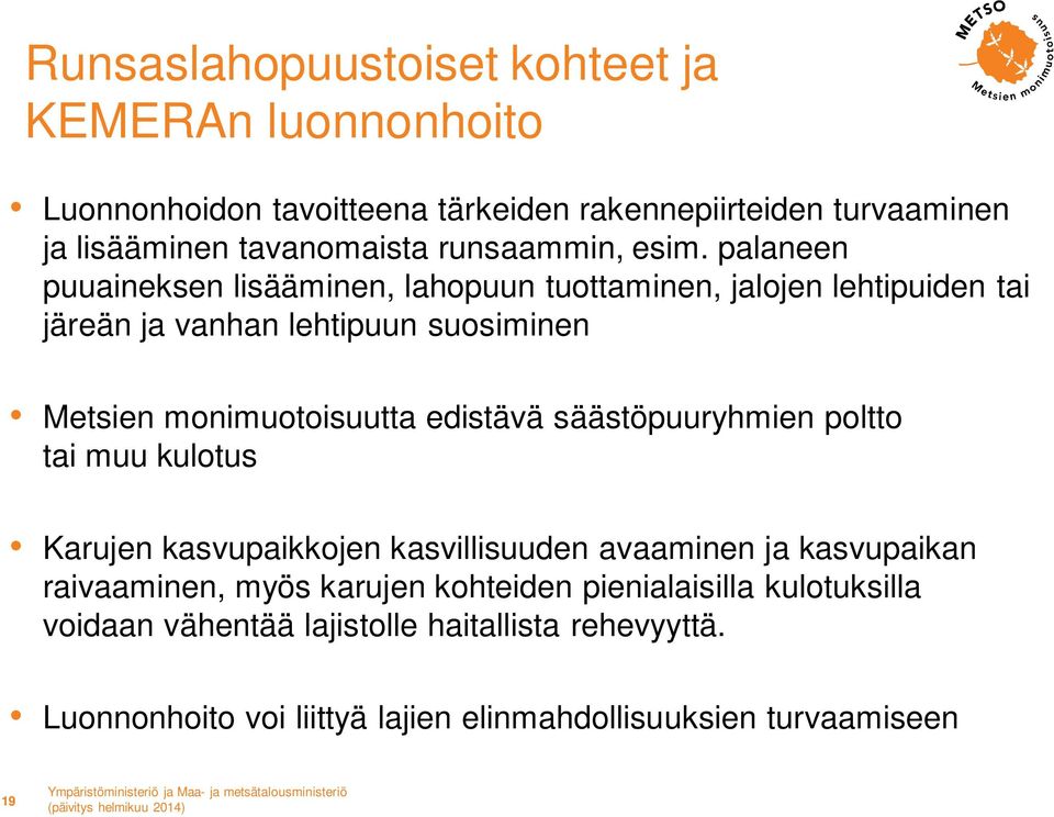 palaneen puuaineksen lisääminen, lahopuun tuottaminen, jalojen lehtipuiden tai järeän ja vanhan lehtipuun suosiminen Metsien monimuotoisuutta edistävä