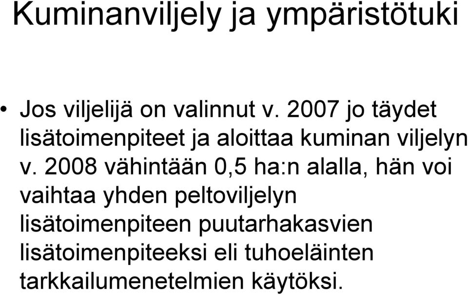 2008 vähintään 0,5 ha:n alalla, hän voi vaihtaa yhden peltoviljelyn