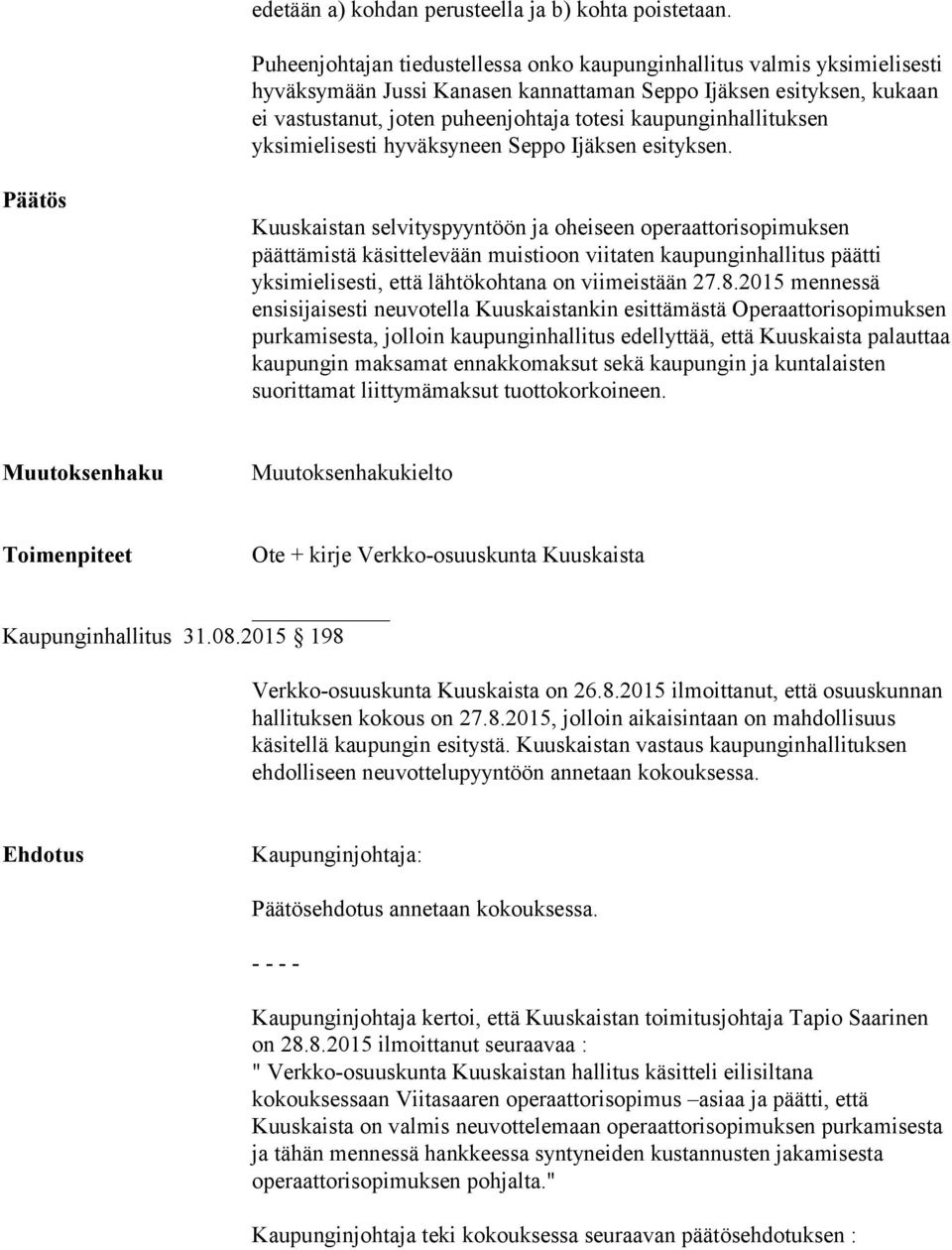 kaupunginhallituksen yksimielisesti hyväksyneen Seppo Ijäksen esityksen.