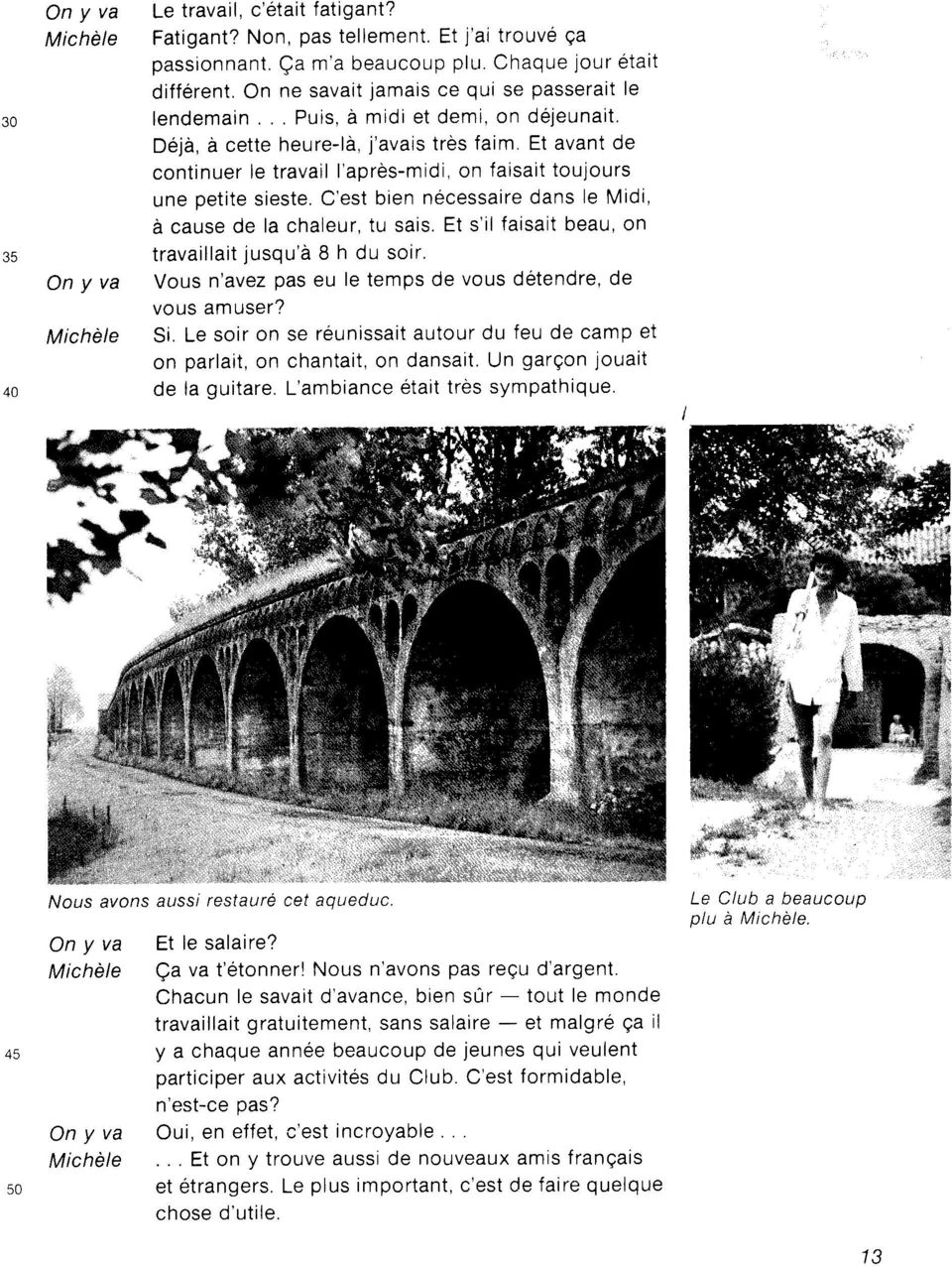 D6ja, a cette heure-ld, j'avais trds faim, Et avant de continuer le travail I'aprds-midi, on faisaitoujours une petite sieste. C'est bien necessaire dans Ie Midi, d cause de la chaleur, tu sais.