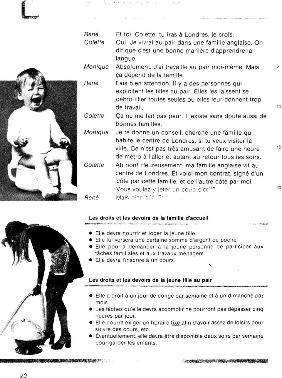 ll y a des personnes qui exploitent Ies filles au pair. Elles les laissent se d6brouiller toutes seules ou elles leur donnentrop de travail. Qa ne me fait pas peur.