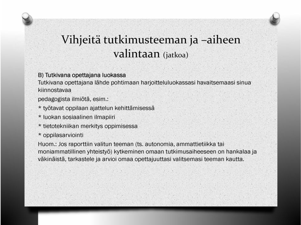 : * työtavat oppilaan ajattelun kehittämisessä * luokan sosiaalinen ilmapiiri * tietotekniikan merkitys oppimisessa * oppilasarviointi Huom.