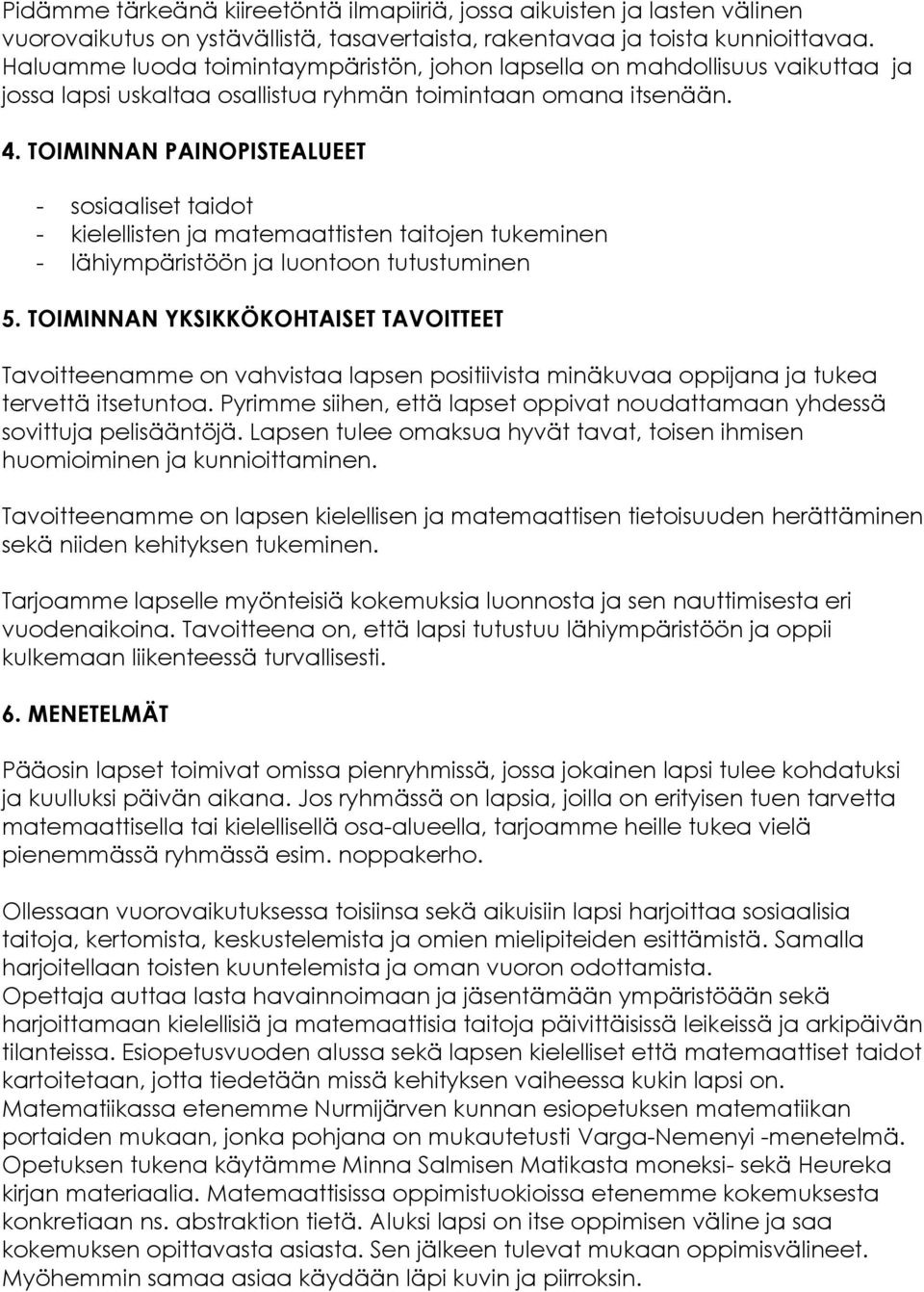 TOIMINNAN PAINOPISTEALUEET - sosiaaliset taidot - kielellisten ja matemaattisten taitojen tukeminen - lähiympäristöön ja luontoon tutustuminen 5.