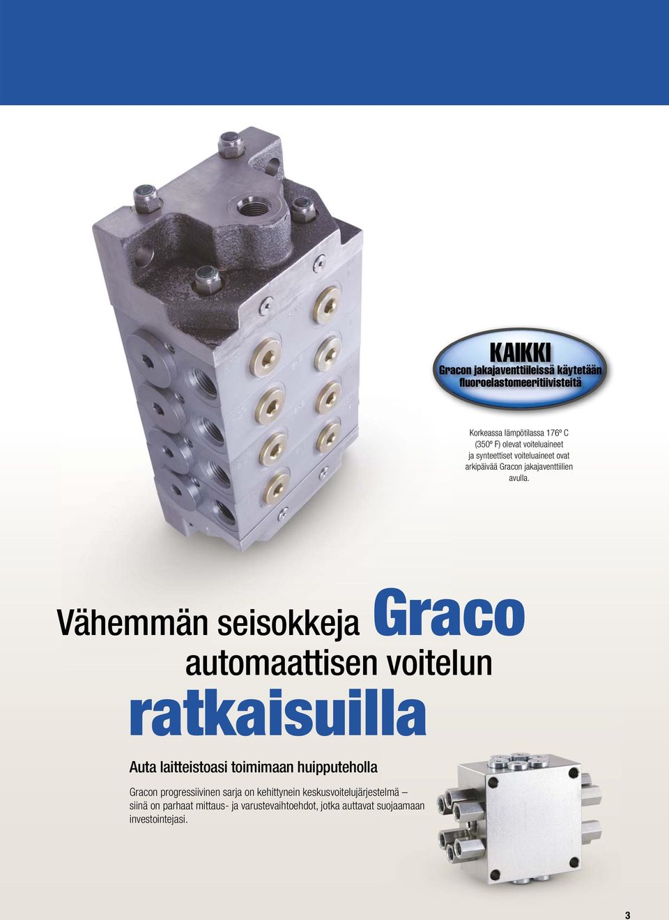 ratkaisuilla Graco Vähemmän seisokkeja automaattisen voitelun Auta laitteistoasi toimimaan huipputeholla Gracon