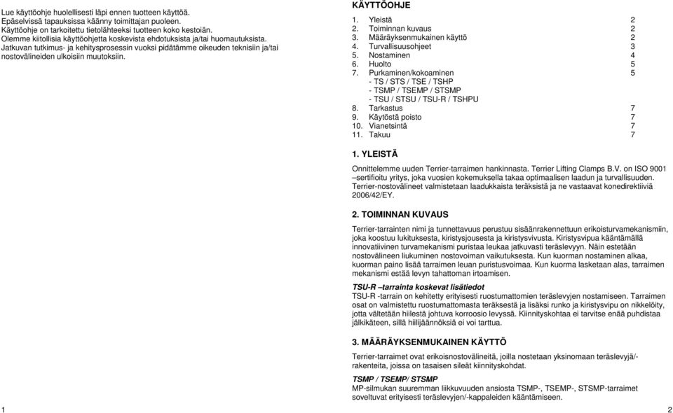 KÄYTTÖOHJE 1. Yleistä 2 2. Toiminnan kuvaus 2 3. Määräyksenmukainen käyttö 2 4. Turvallisuusohjeet 3 5. Nostaminen 4 6. Huolto 5 7.