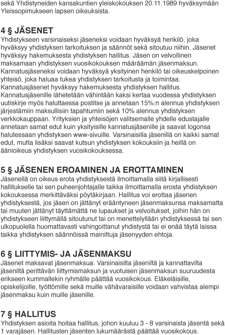 Jäsen on velvollinen maksamaan yhdistyksen vuosikokouksen määräämän jäsenmaksun.