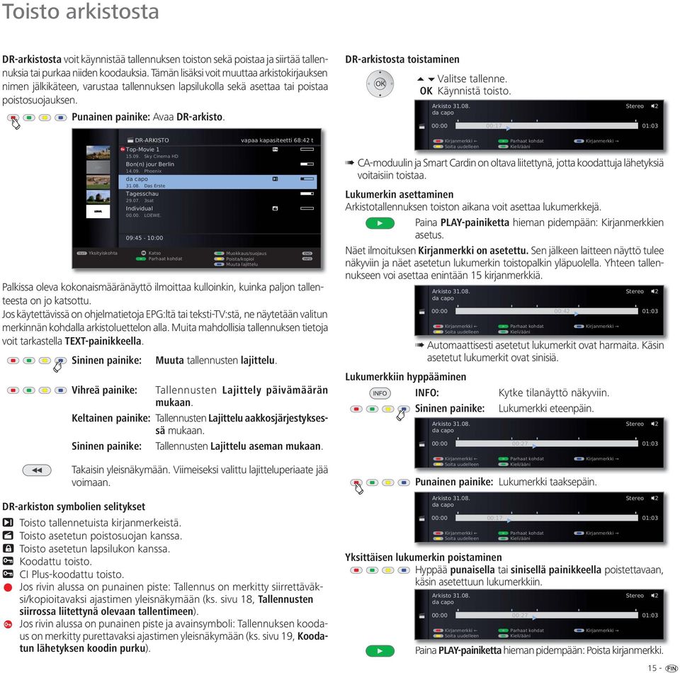 TEXT Yksityiskohta DR-ARKISTO vapaa kapasiteetti 68:42 t Top-Movie 1 15.09. Sky Cinema HD Bon(n) jour Berlin 14.09. Phoenix 31.08. Das Erste Tagesschau 29.07. 3sat 00.00. LOEWE.