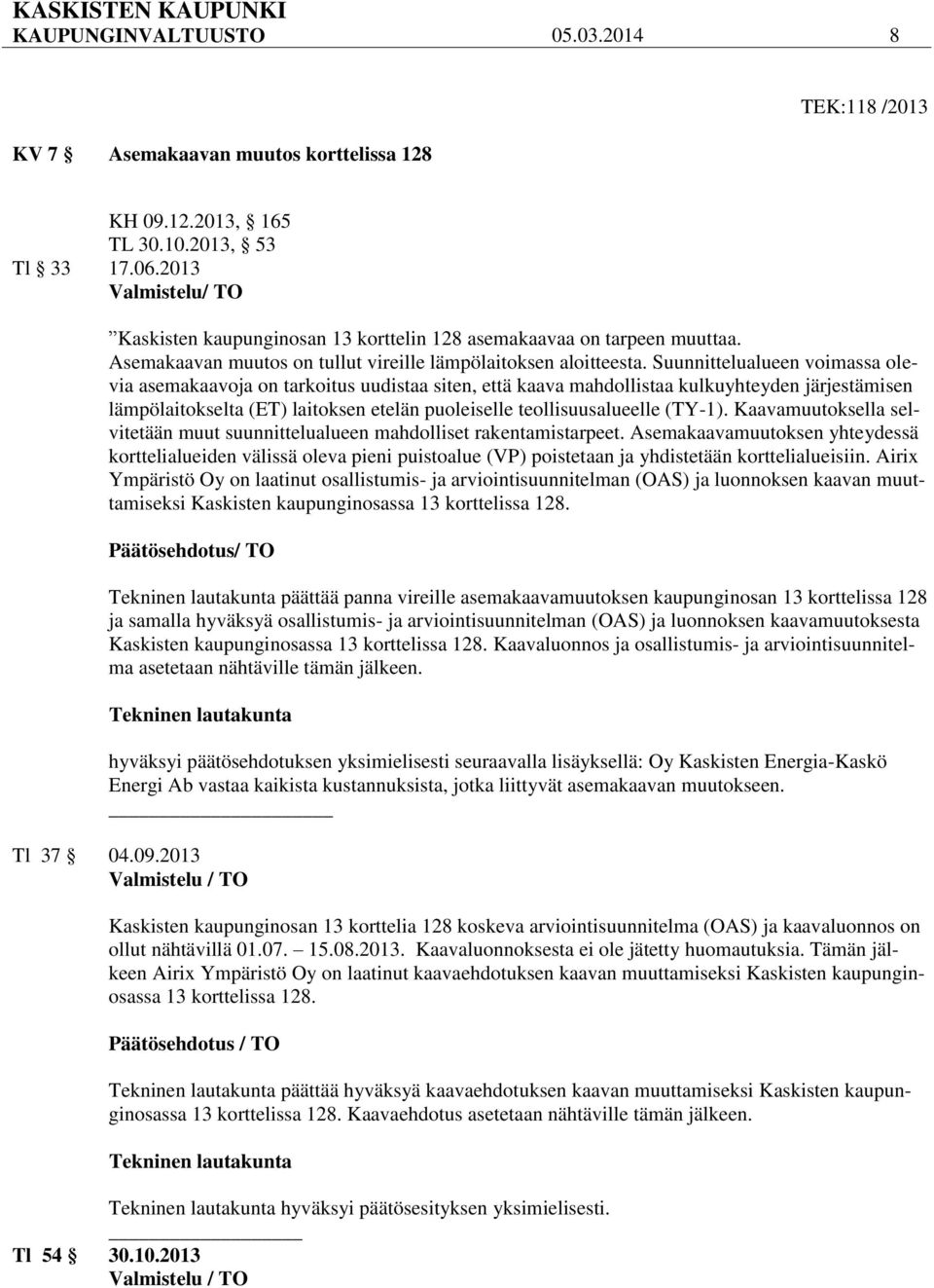 Suunnittelualueen voimassa olevia asemakaavoja on tarkoitus uudistaa siten, että kaava mahdollistaa kulkuyhteyden järjestämisen lämpölaitokselta (ET) laitoksen etelän puoleiselle teollisuusalueelle