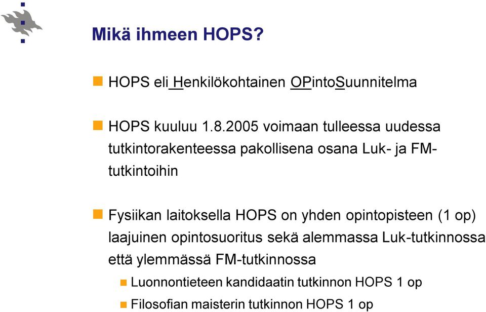 Fysiikan laitoksella HOPS on yhden opintopisteen (1 op) laajuinen opintosuoritus sekä alemmassa