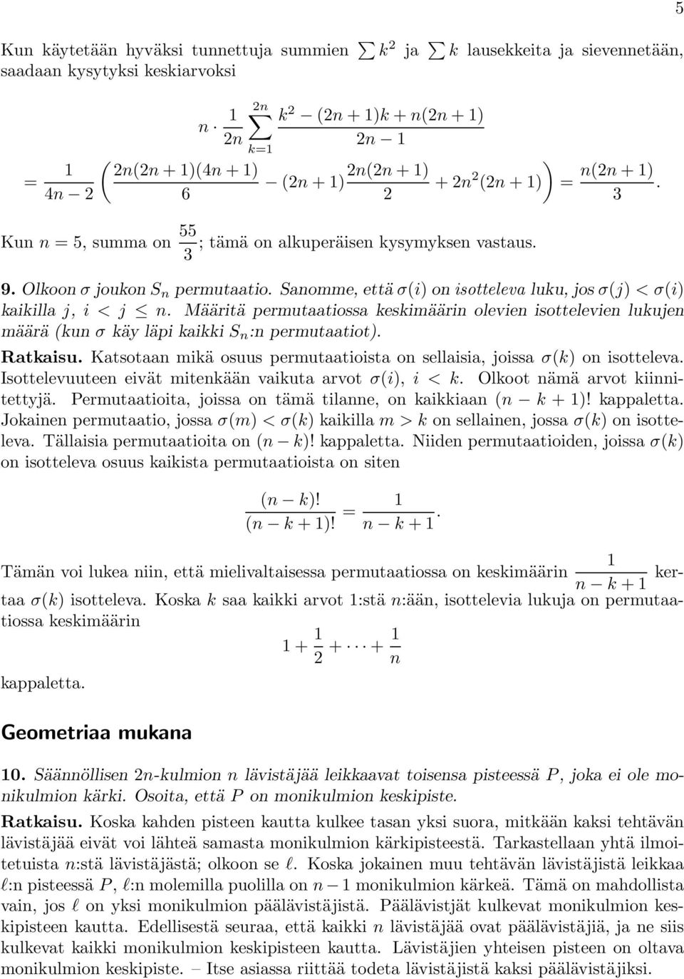 Määritä ermutaatiossa keskimäärin olevien isottelevien lukujen määrä (kunσ käy läi kaikki S n :n ermutaatiot). Ratkaisu. Katsotaan mikä osuus ermutaatioista on sellaisia, joissa σ(k) on isotteleva.