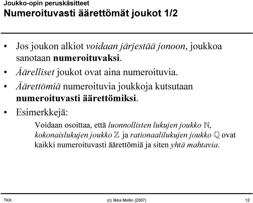 Äärettömiä numeroituvia joukkoja kutsutaan numeroituvasti äärettömiksi.