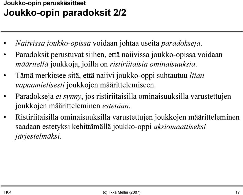 Tämä merkitsee sitä, että naiivi joukko-oppi suhtautuu liian vapaamielisesti joukkojen määrittelemiseen.