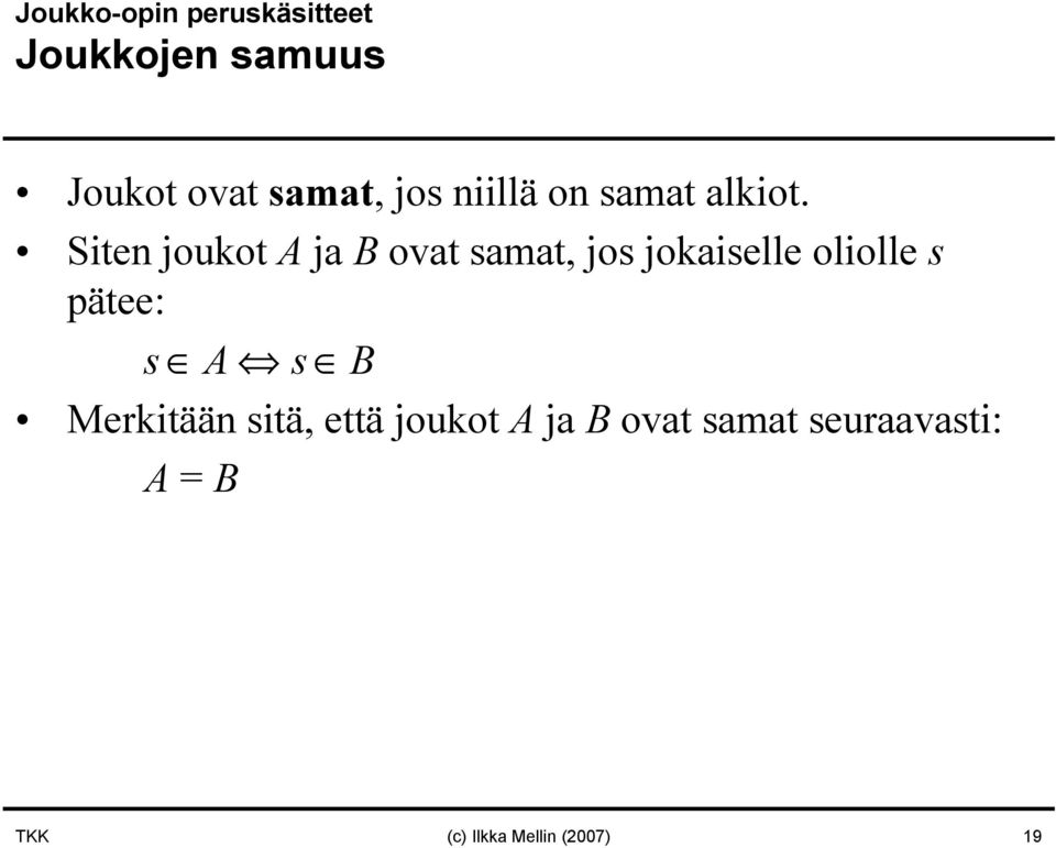 Siten joukot A ja B ovat samat, jos jokaiselle oliolle s pätee: