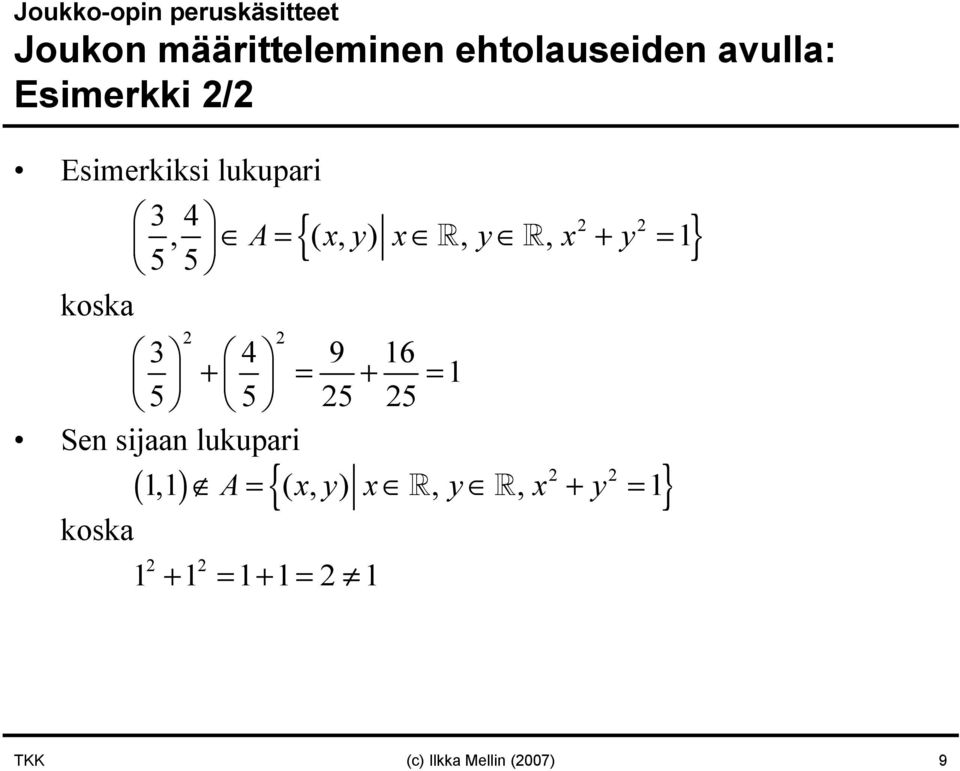 koska 3 4 9 16 + = + = 1 5 5 25 25 Sen sijaan lukupari koska 2 2 { } ( 1,1 )