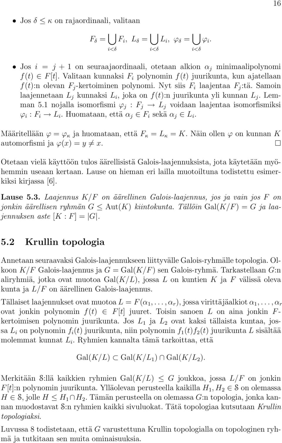 Samoin laajennetaan L j kunnaksi L i, joka on f(t):n juurikunta yli kunnan L j. Lemman 5.1 nojalla isomorfismi ϕ j : F j L j voidaan laajentaa isomorfismiksi ϕ i : F i L i.