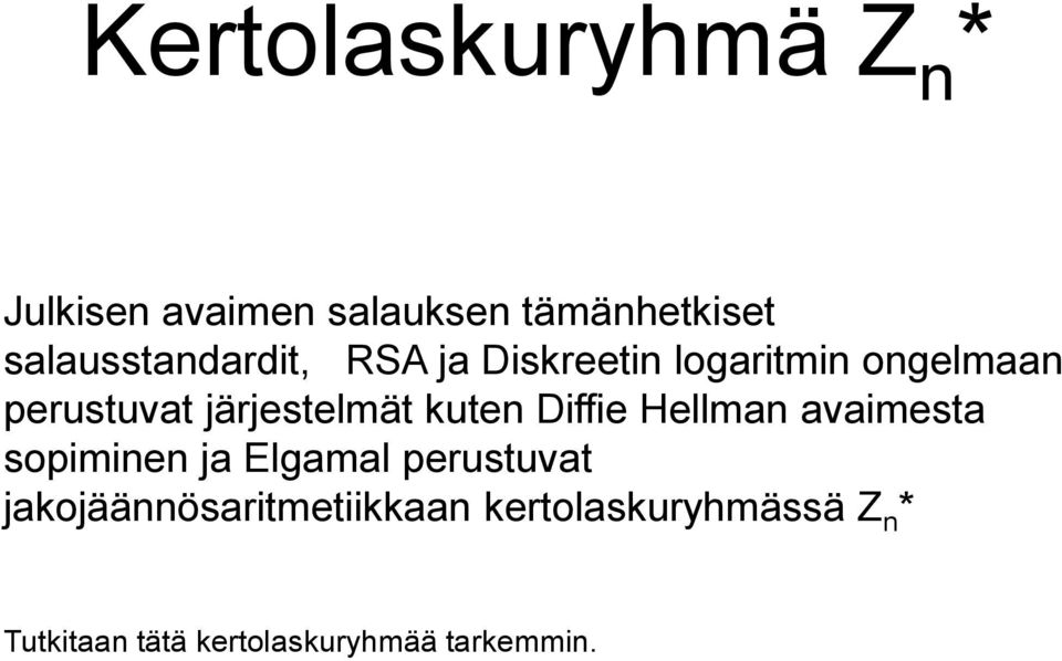 järjestelmät kuten Diffie Hellman avaimesta sopiminen ja Elgamal