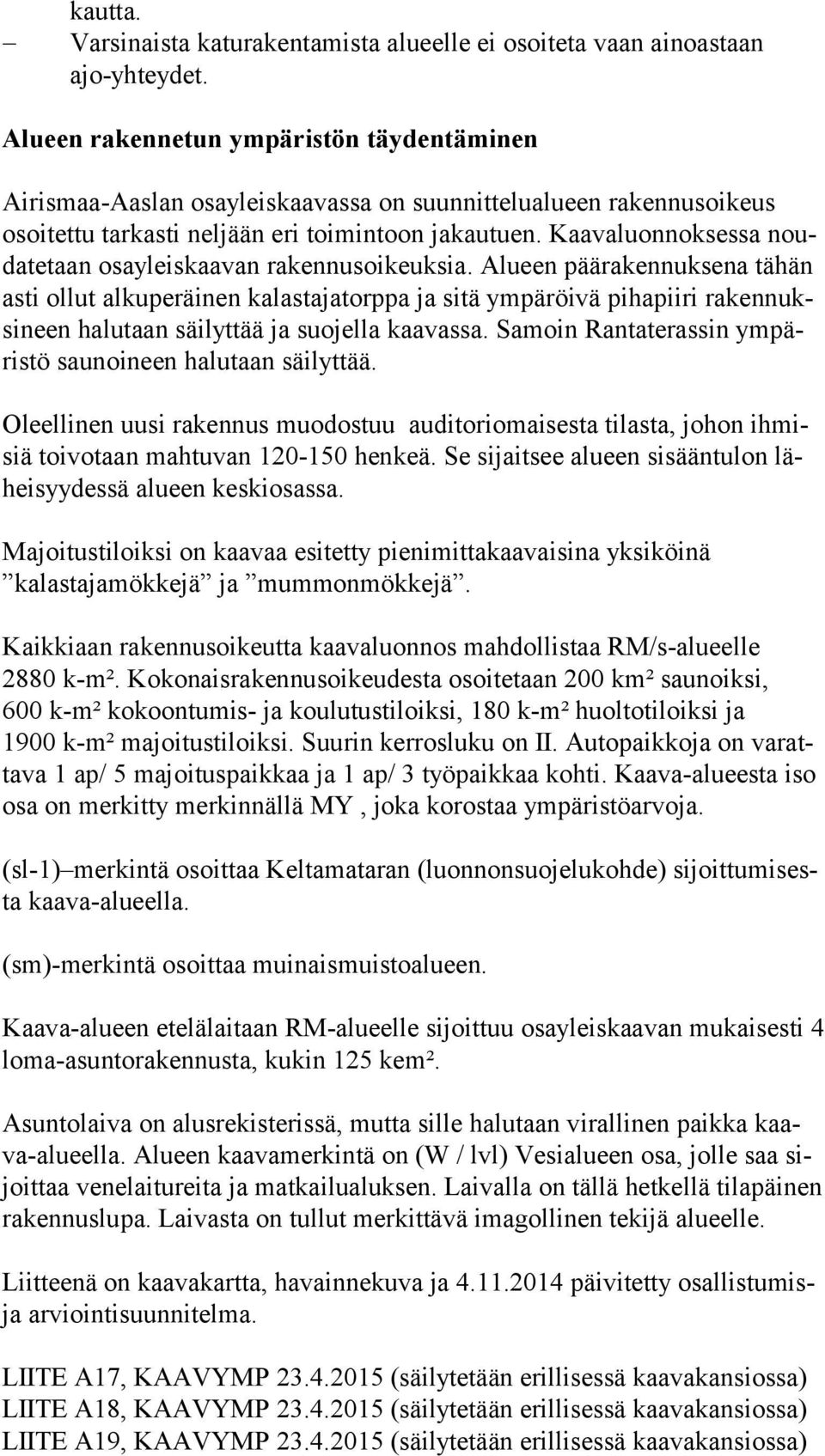 Kaavaluonnoksessa nouda te taan osayleiskaavan rakennusoikeuksia.