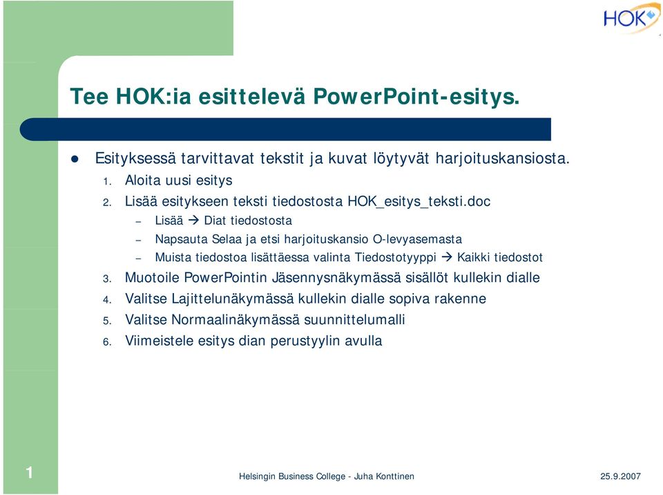 doc Lisää Diat tiedostosta Napsauta Selaa ja etsi harjoituskansio O-levyasemasta Muista tiedostoa lisättäessa valinta Tiedostotyyppi Kaikki