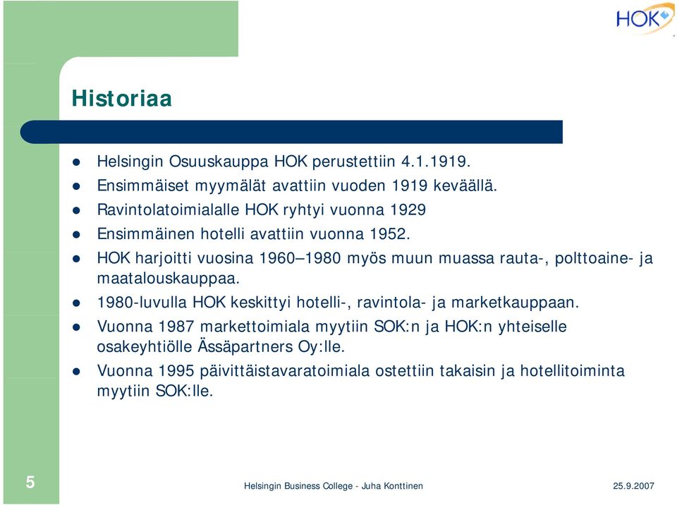 HOK harjoitti vuosina 1960 1980 1980 myös muun muassa rauta-, polttoaine- ja maatalouskauppaa.