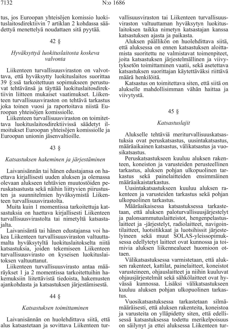 täyttää luokituslaitosdirektiivin liitteen mukaiset vaatimukset. Liikenteen turvallisuusviraston on tehtävä tarkastus joka toinen vuosi ja raportoitava niistä Euroopan yhteisöjen komissiolle.