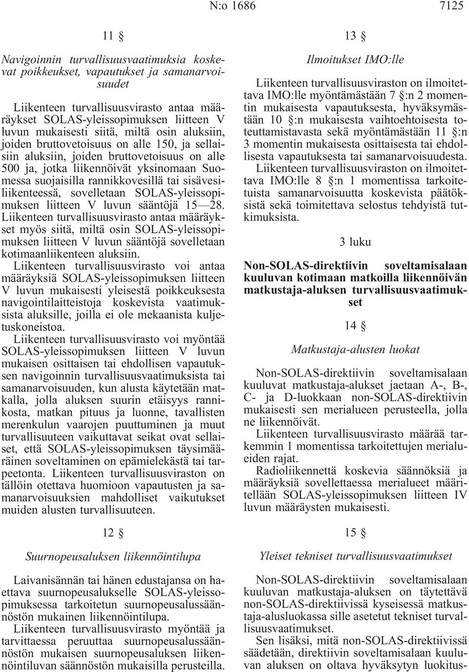 rannikkovesillä tai sisävesiliikenteessä, sovelletaan SOLAS-yleissopimuksen liitteen V luvun sääntöjä 15 28.