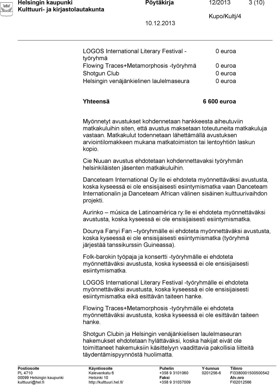 Matkakulut todennetaan lähettämällä avustuksen arviointilomakkeen mukana matkatoimiston tai lentoyhtiön laskun kopio.
