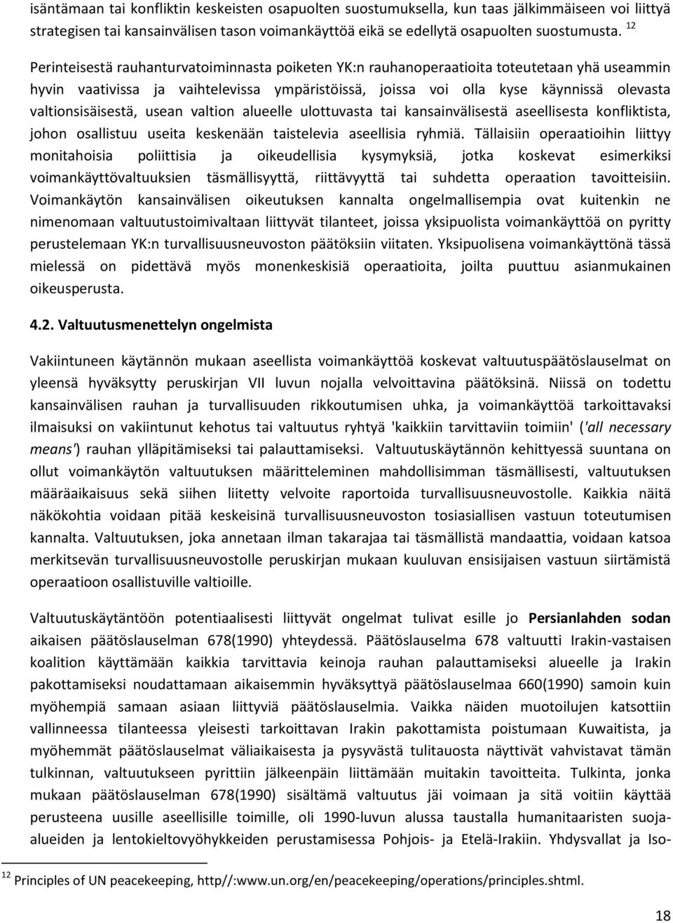 valtionsisäisestä, usean valtion alueelle ulottuvasta tai kansainvälisestä aseellisesta konfliktista, johon osallistuu useita keskenään taistelevia aseellisia ryhmiä.