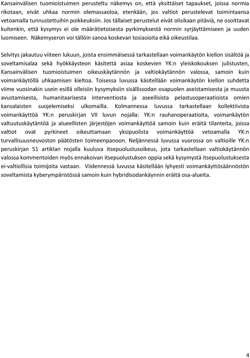 Näkemyseron voi tällöin sanoa koskevan tosiasioita eikä oikeustilaa.