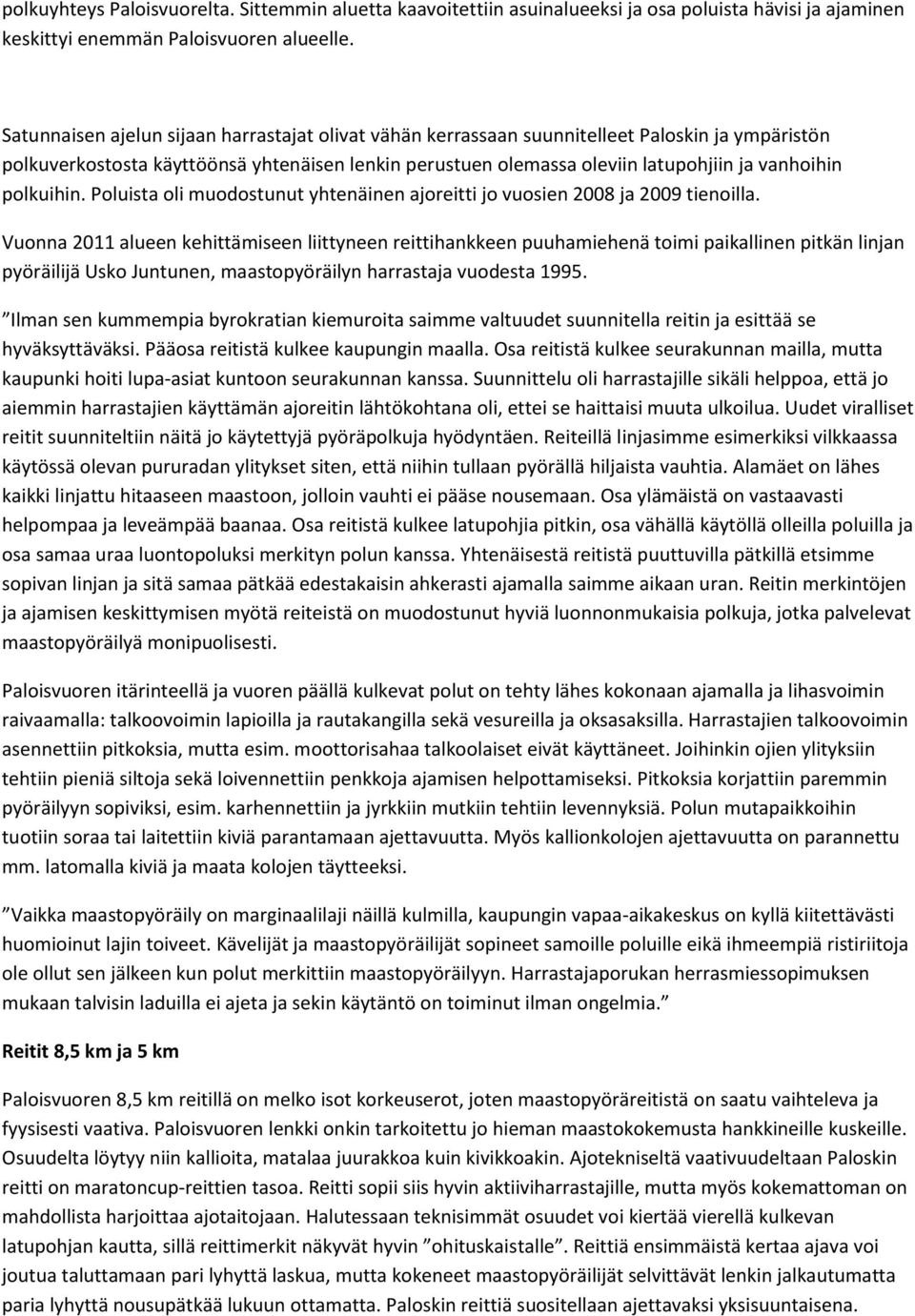 polkuihin. Poluista oli muodostunut yhtenäinen ajoreitti jo vuosien 2008 ja 2009 tienoilla.