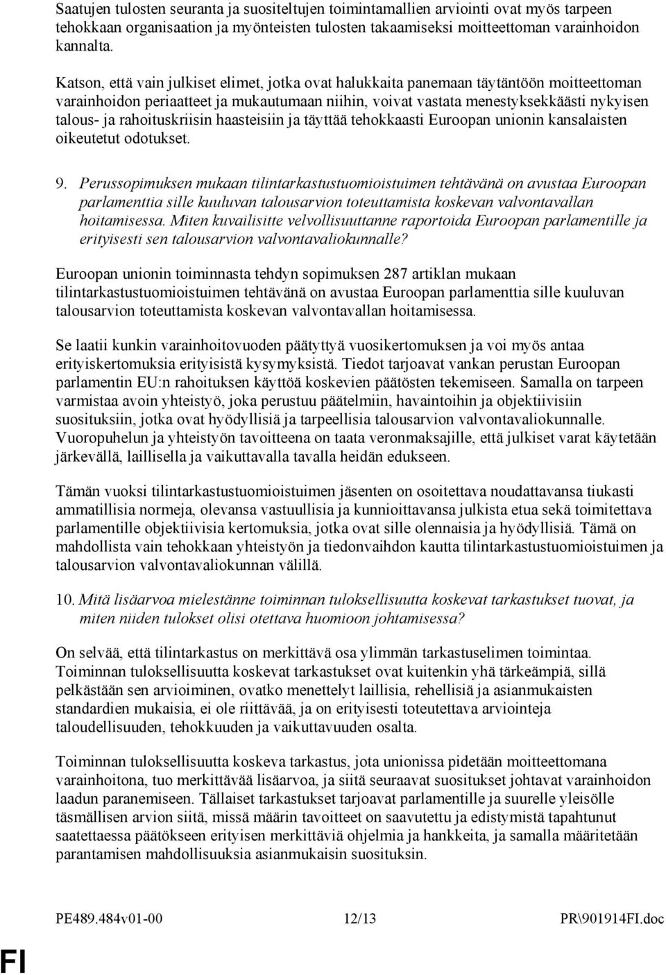 rahoituskriisin haasteisiin ja täyttää tehokkaasti Euroopan unionin kansalaisten oikeutetut odotukset. 9.
