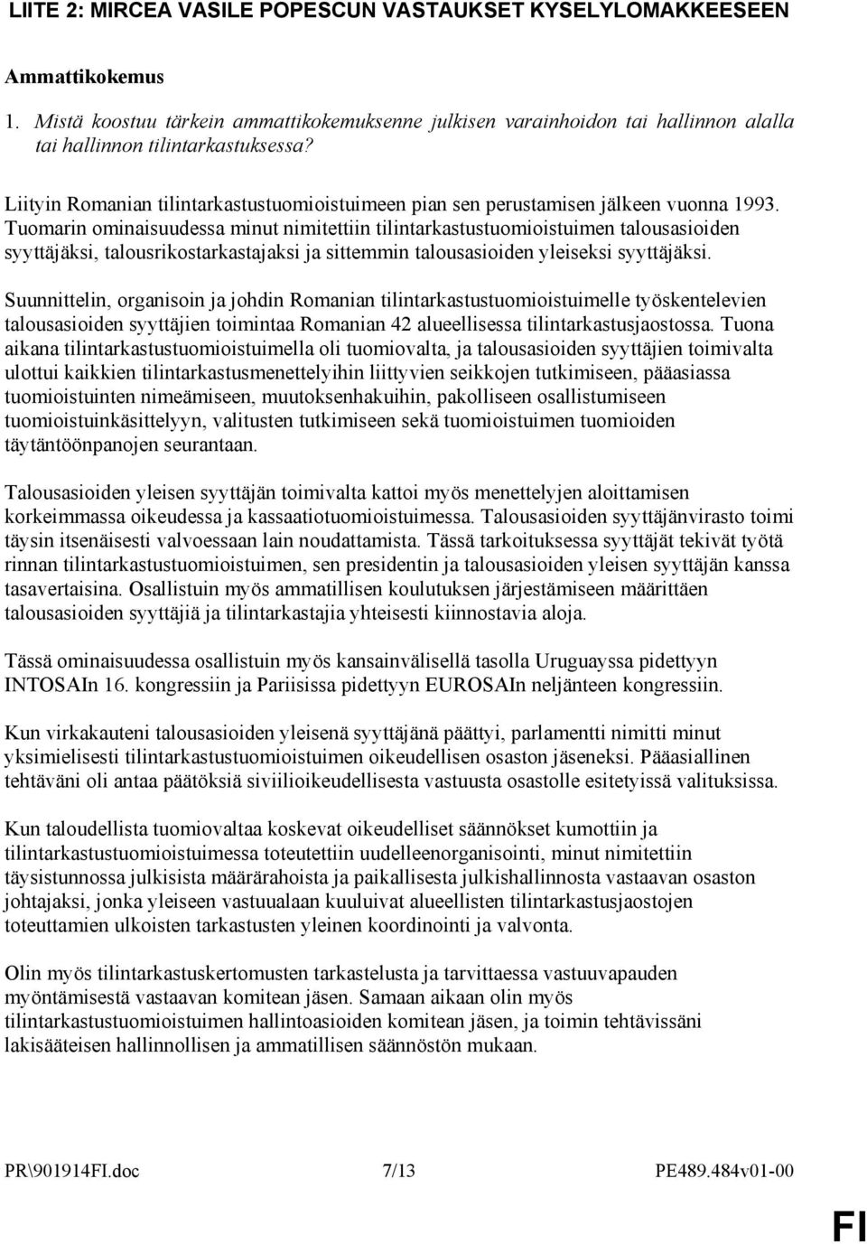 Tuomarin ominaisuudessa minut nimitettiin tilintarkastustuomioistuimen talousasioiden syyttäjäksi, talousrikostarkastajaksi ja sittemmin talousasioiden yleiseksi syyttäjäksi.