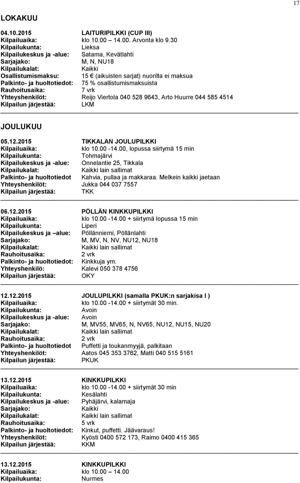 Viertola 040 528 9643, Arto Huurre 044 585 4514 JOULUKUU 05.12.2015 TIKKALAN JOULUPILKKI klo 10.00-14.