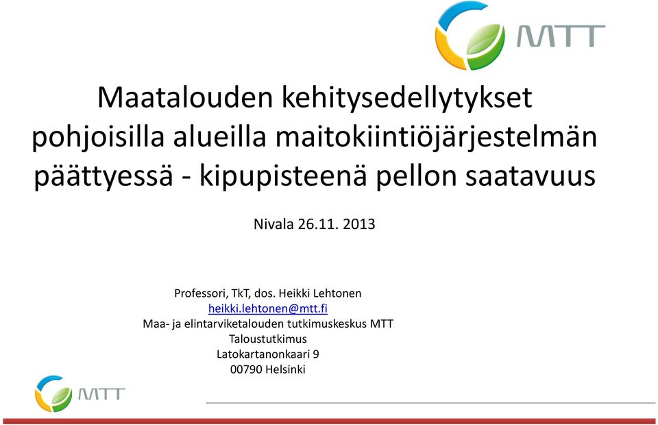 26.11. 2013 Professori, TkT, dos. Heikki Lehtonen heikki.lehtonen@mtt.