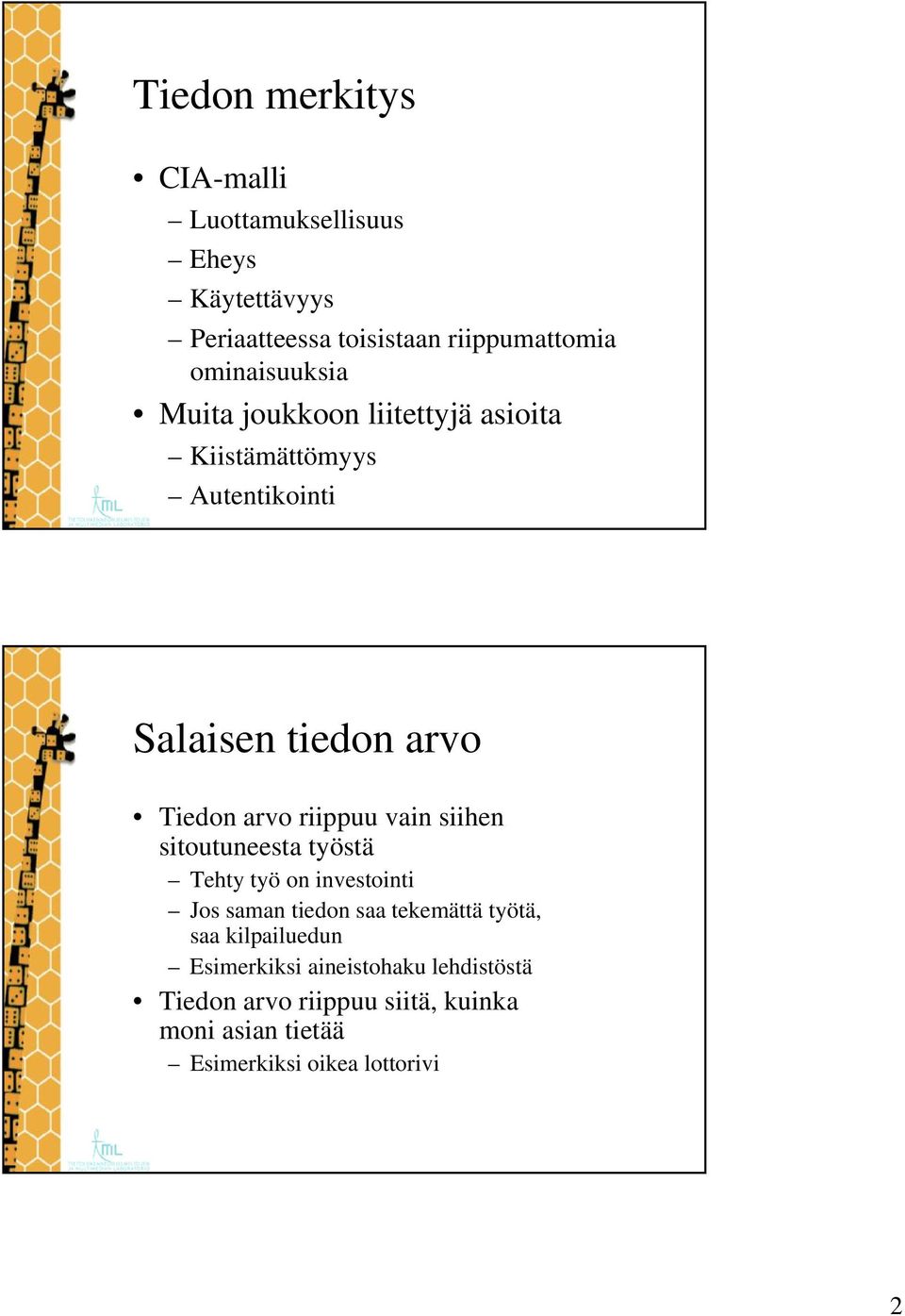 riippuu vain siihen sitoutuneesta työstä Tehty työ on investointi Jos saman tiedon saa tekemättä työtä, saa