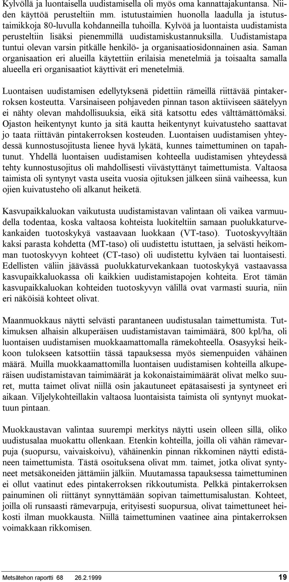 Saman organisaation eri alueilla käytettiin erilaisia menetelmiä ja toisaalta samalla alueella eri organisaatiot käyttivät eri menetelmiä.