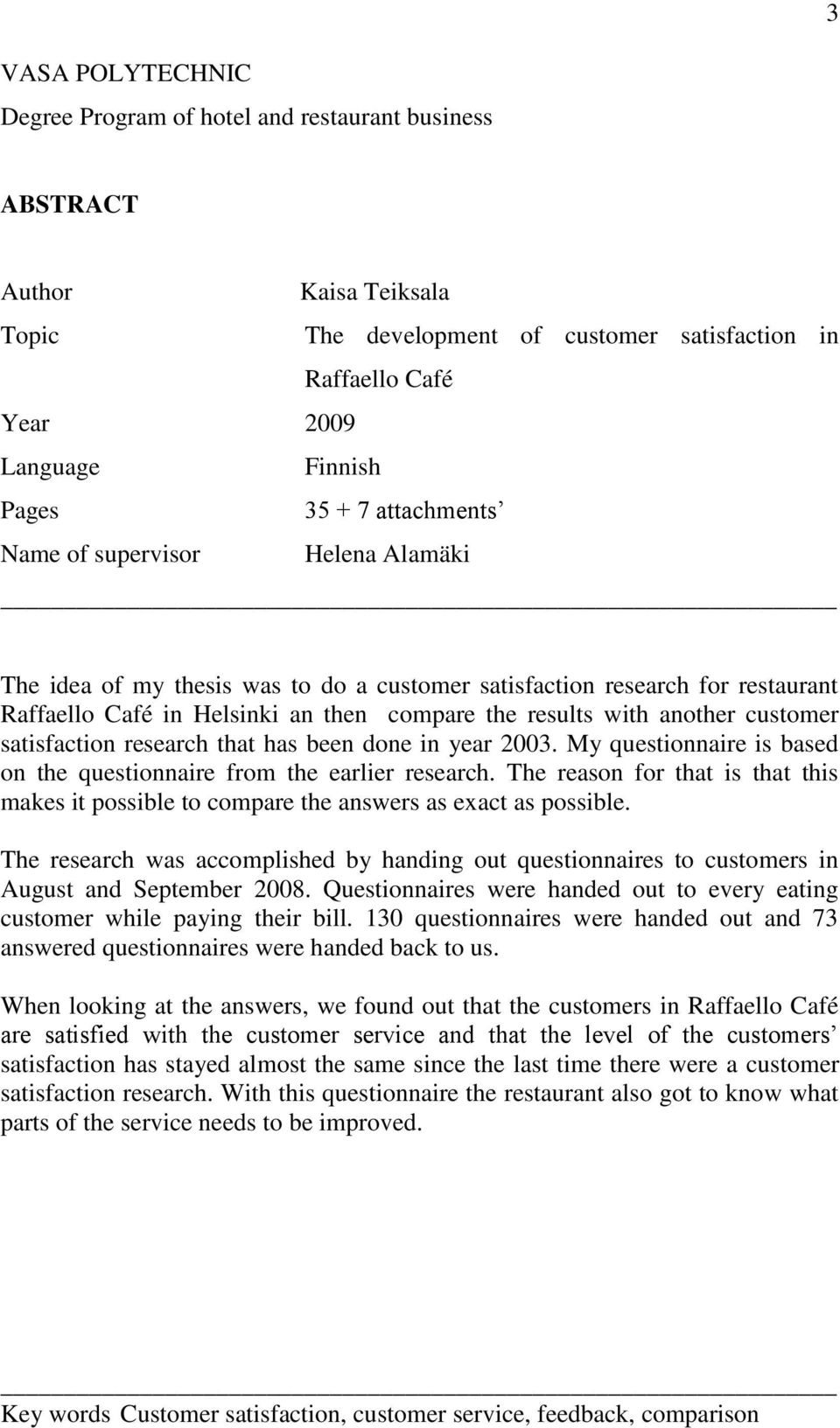 customer satisfaction research that has been done in year 2003. My questionnaire is based on the questionnaire from the earlier research.