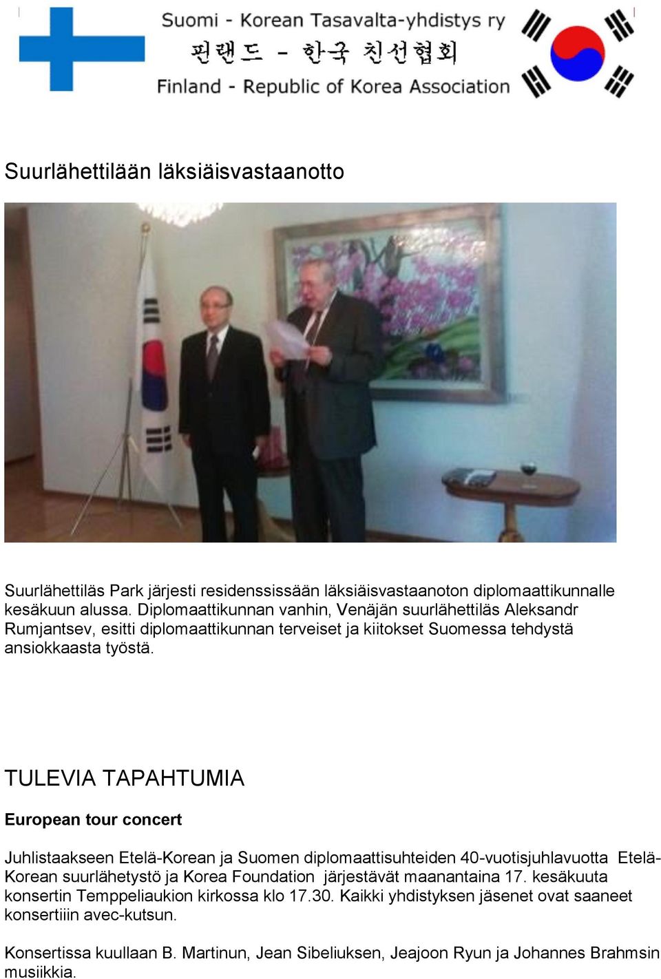 TULEVIA TAPAHTUMIA European tour concert Juhlistaakseen Etelä-Korean ja Suomen diplomaattisuhteiden 40-vuotisjuhlavuotta Etelä- Korean suurlähetystö ja Korea Foundation