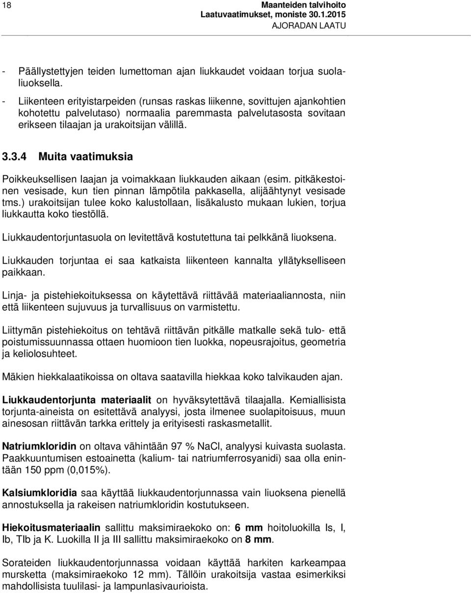 3.4 Muita vaatimuksia Poikkeuksellisen laajan ja voimakkaan liukkauden aikaan (esim. pitkäkestoinen vesisade, kun tien pinnan lämpötila pakkasella, alijäähtynyt vesisade tms.