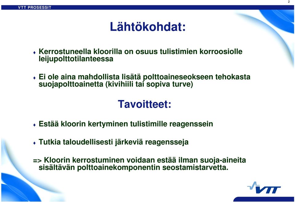 Tavoitteet: Estää kloorin kertyminen tulistimille reagenssein Tutkia taloudellisesti järkeviä reagensseja