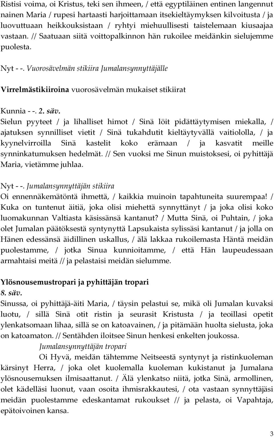 Vuorosävelmän stikiira Virrelmästikiiroina vuorosävelmän mukaiset stikiirat Kunnia - -. 2. säv.