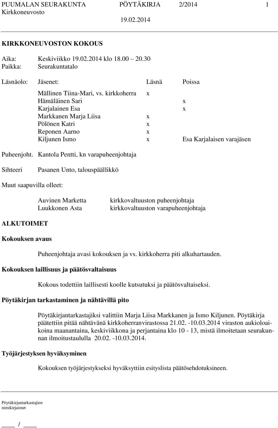 Kantola Pentti, kn varapuheenjohtaja Sihteeri Pasanen Unto, talouspäällikkö Muut saapuvilla olleet: Auvinen Marketta Luukkonen Asta kirkkovaltuuston puheenjohtaja kirkkovaltuuston varapuheenjohtaja